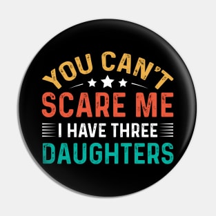 You Can't Scare Me I Have Three Daughters Pin