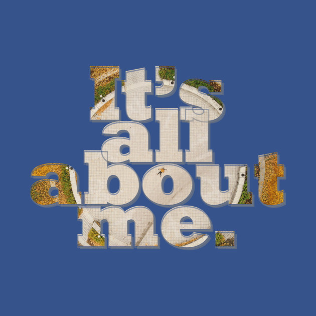 Discover It’s all about me. - Its All About Me - T-Shirt