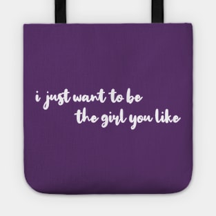 I Just Want To Be The Girl You Like Lovely Tote