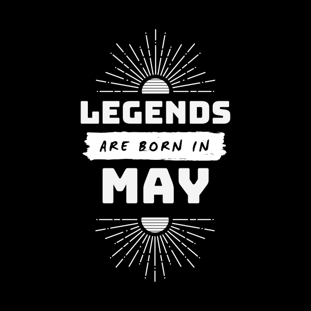 Legends Are Born In May by FTF DESIGNS