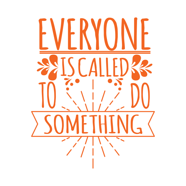 'Everyone Is Called To Do Something' Family Love Shirt by ourwackyhome