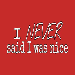 I Never Said I Was Nice T-Shirt