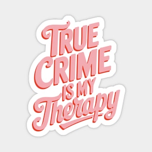 True Crime is my Therapy Magnet