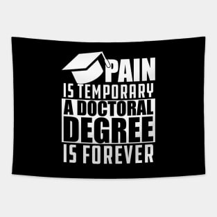 Doctoral Degree - Pain is temporary doctoral degree is permanent Tapestry