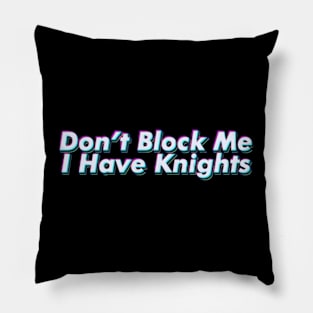 Don't Block Me I Have Knights Pillow