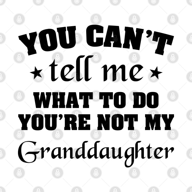 You can't tell me what to do You're not my Granddaughter by zeedot