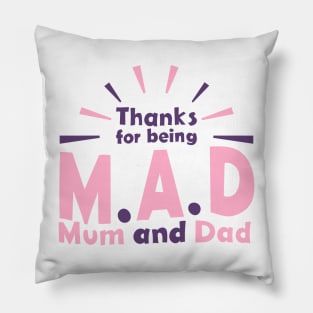 Thanks for being M.A.D ( Mom and Dad) Pillow