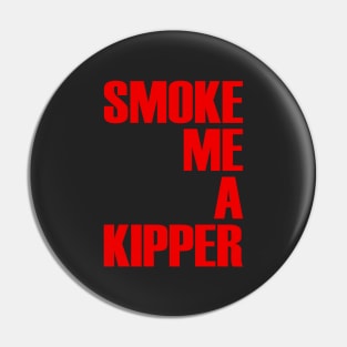 Smoke Me A Kipper Pin