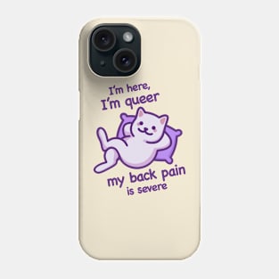 I'm Here, I'm Queer, My Back Pain Is Severe (Dark Text) Phone Case