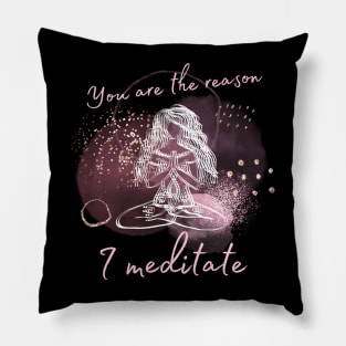 You are the reason I meditate Pillow