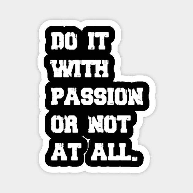 Get Wallpaper Do It With Passion Or Not At All Short Quotes Magnet Teepublic Free HD