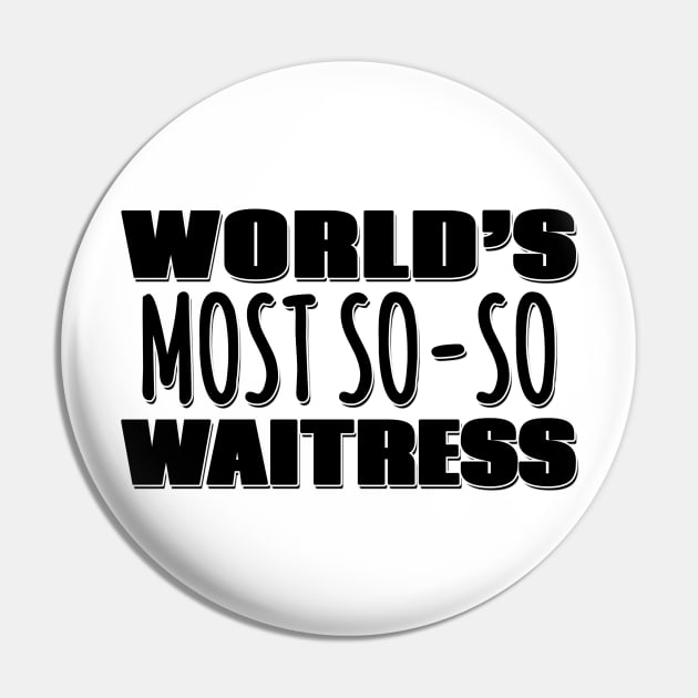 World's Most So-so Waitress Pin by Mookle