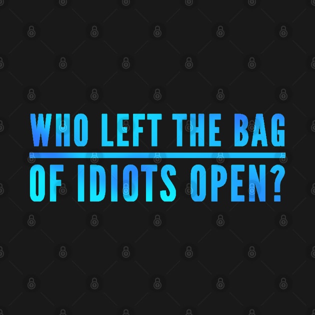 Funny Saying Sarcastic Humor Bag Of Idiots by BuddyandPrecious