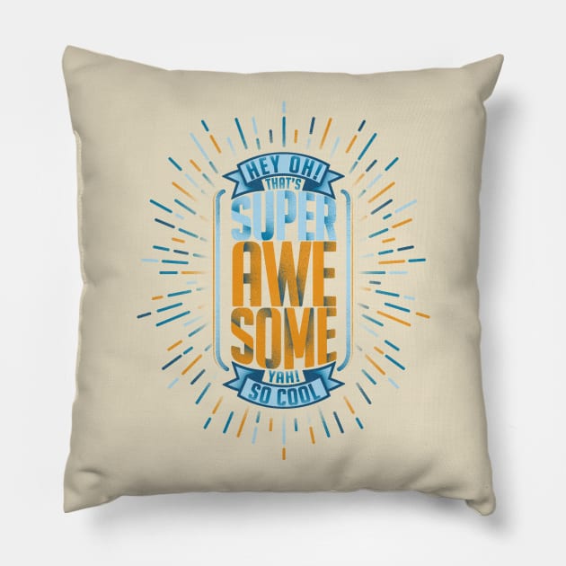 Hey Oh! That's Super Awesome Yah! So Cool Pillow by Gintron