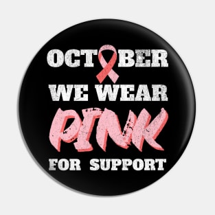 October We Wear Pink For Support Pin