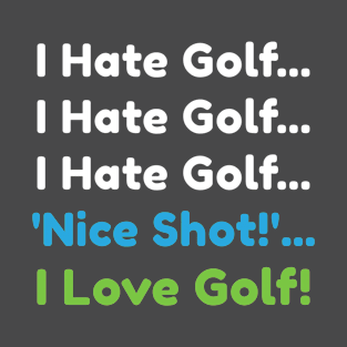 I hate Golf 'Nice shot!' I love! Golf T-Shirt