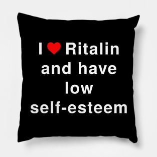 I love Ritalin and have low self-esteem Pillow