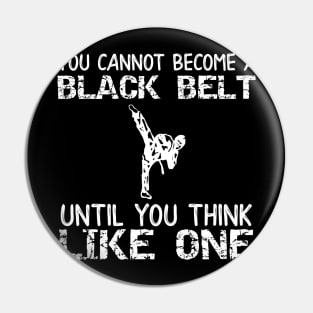 You Can Not Become a Black Belt Until You Think Like One Pin