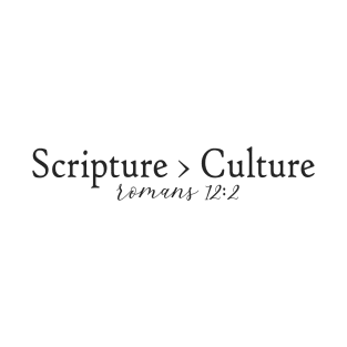 Scripture > Culture T-Shirt
