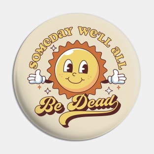 Someday We'll All Be Dead Pin