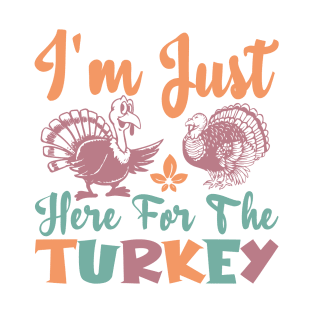 I'm Just Here For The Turkey T-Shirt