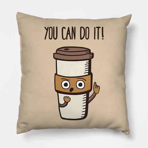 You Can Do it! - said the Coffee Pillow by krimons