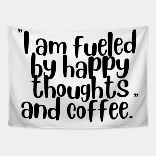 I Am Fueled By Happy Thoughts And Coffee Tapestry