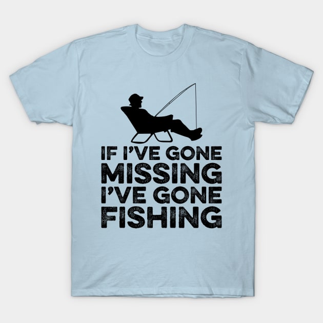 If I've Gone Missing I've Gone Fishing T-Shirt