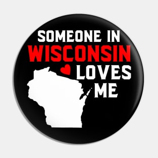 Someone In Wisconsin Loves Me Pin