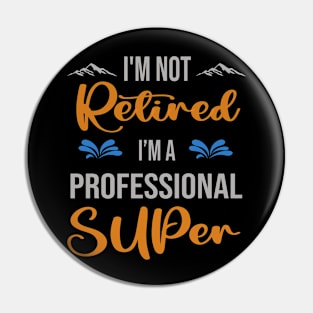 I'm  Not Retired, I'm A Professional Super Outdoor Sports Activity Lover Grandma Grandpa Dad Mom Retirement Gift Pin