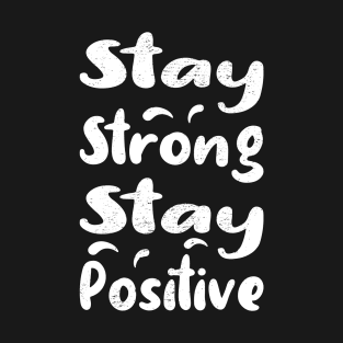 Stay Strong Stay Positive T-Shirt