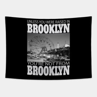 Unless You Were Raised In BROOKLYN You're Not From BROOKLYN Tapestry