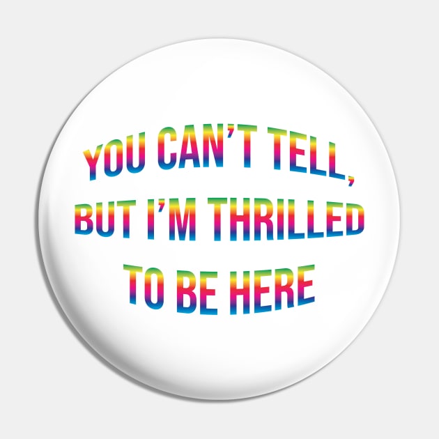 You Can't Tell, But I'm Thrilled To Be Here Pin by Shawnsonart