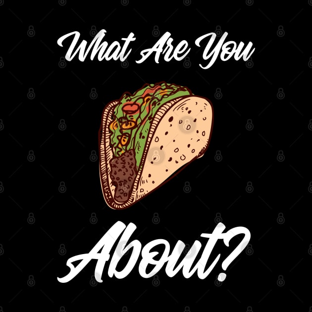 What Are You Taco About? by aaallsmiles