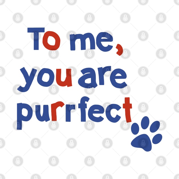 To Me You are Purrfect Cat Paw Print Typography by ellenhenryart