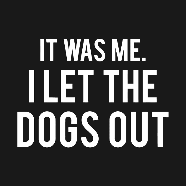 It Was Me, I Let Dogs Out by Mariteas