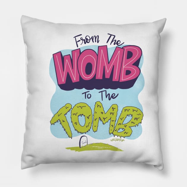 From the Womb to the Tomb Pillow by wonderwhimsy51