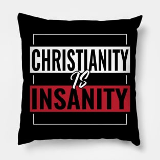 Christianty Is Insanity - Anti-Religion Pro-Humanity Pillow