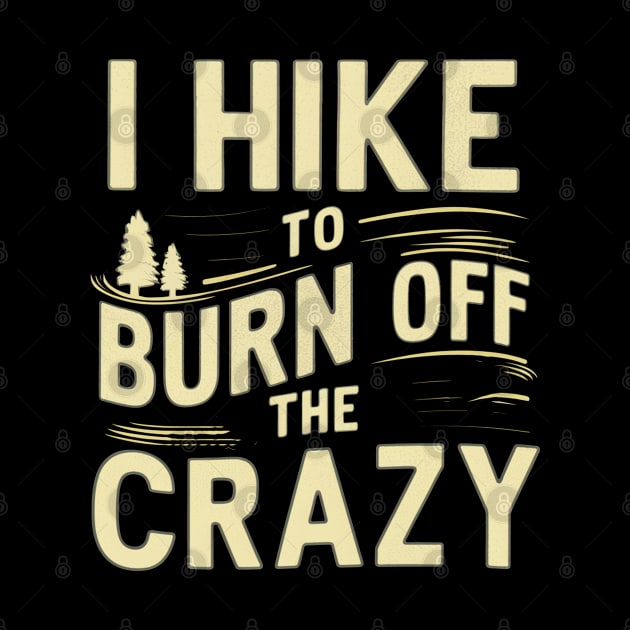 i hike to burn off the crazy by mdr design