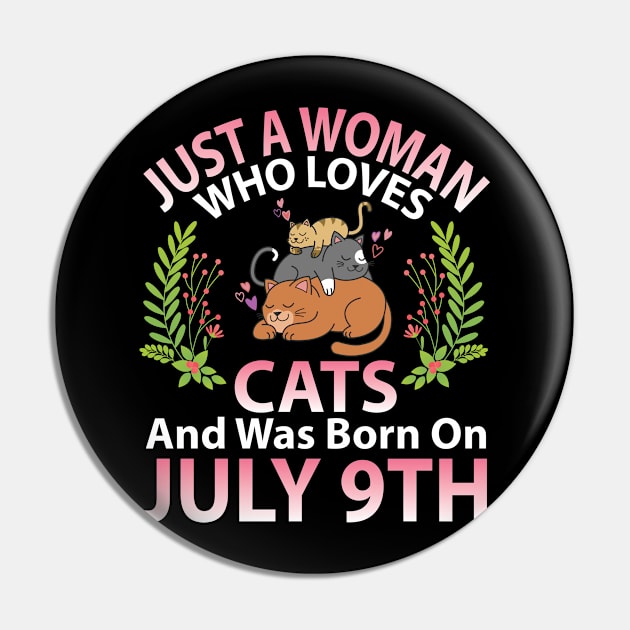 Just A Woman Who Loves Cats And Was Born On July 9th Happy Me Nana Mommy Aunt Sister Wife Daughter Pin by joandraelliot