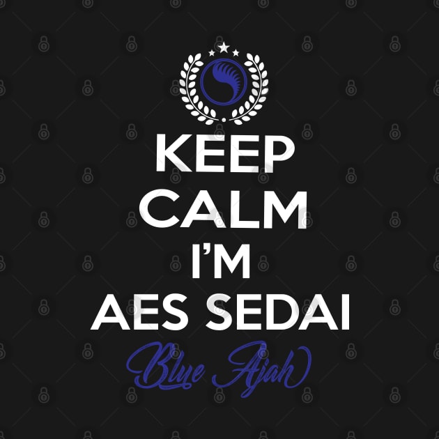 Keep calm im aes sedai  black ajah - tar avalon - the Wheel of Time by whatyouareisbeautiful