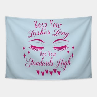 keep youre lashes long and youre standards high Tapestry