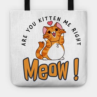 Are you kitten me right meow Tote