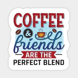 Coffee & Friends Are The Perfect Blend Magnet