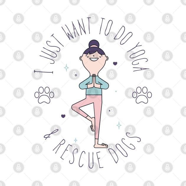 I Just Want To Do Yoga & Rescue Dogs by StrongGirlsClub