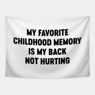 My Favorite Childhood Memory Is My Back Not Hurting (Black) Funny Tapestry