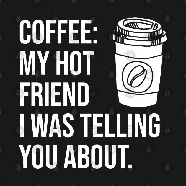 Coffee: My hot friend I was telling you about by lemontee