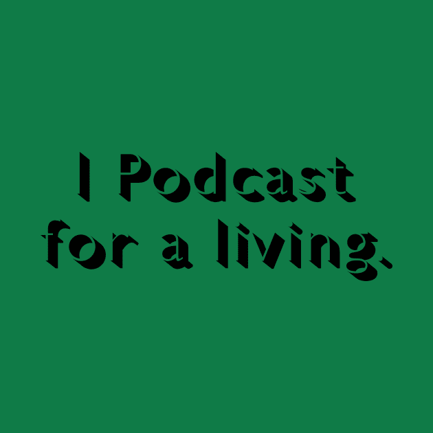 I Podcast for a Living by bobbuel