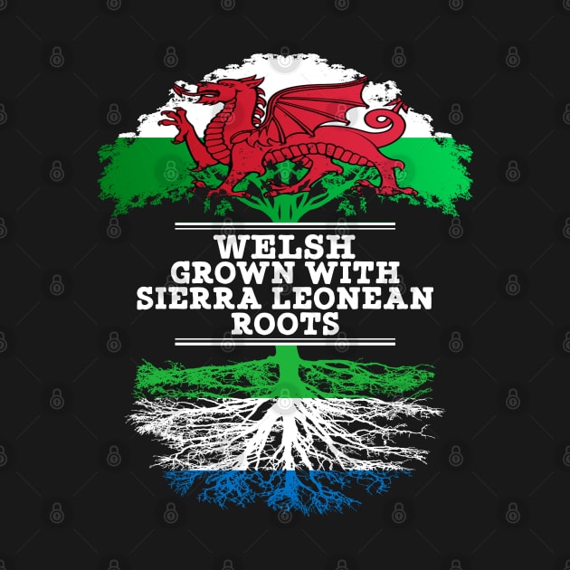 Welsh Grown With Sierra Leonean Roots - Gift for Sierra Leonean With Roots From Sierra Leone by Country Flags