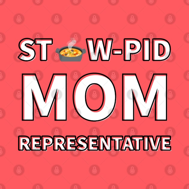 Stew-Pid Mom Representative x3 by Au Fait Apparel 